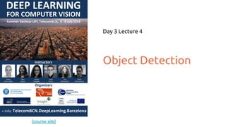 [course site]
Object Detection
Day 3 Lecture 4
Amaia Salvador
amaia.salvador@upc.edu
 