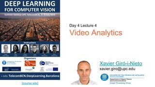 Day 4 Lecture 4
Video Analytics
Xavier Giró-i-Nieto
xavier.giro@upc.edu
[course site]
 