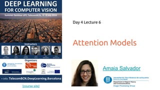[course site]
Attention Models
Day 4 Lecture 6
Amaia Salvador
 