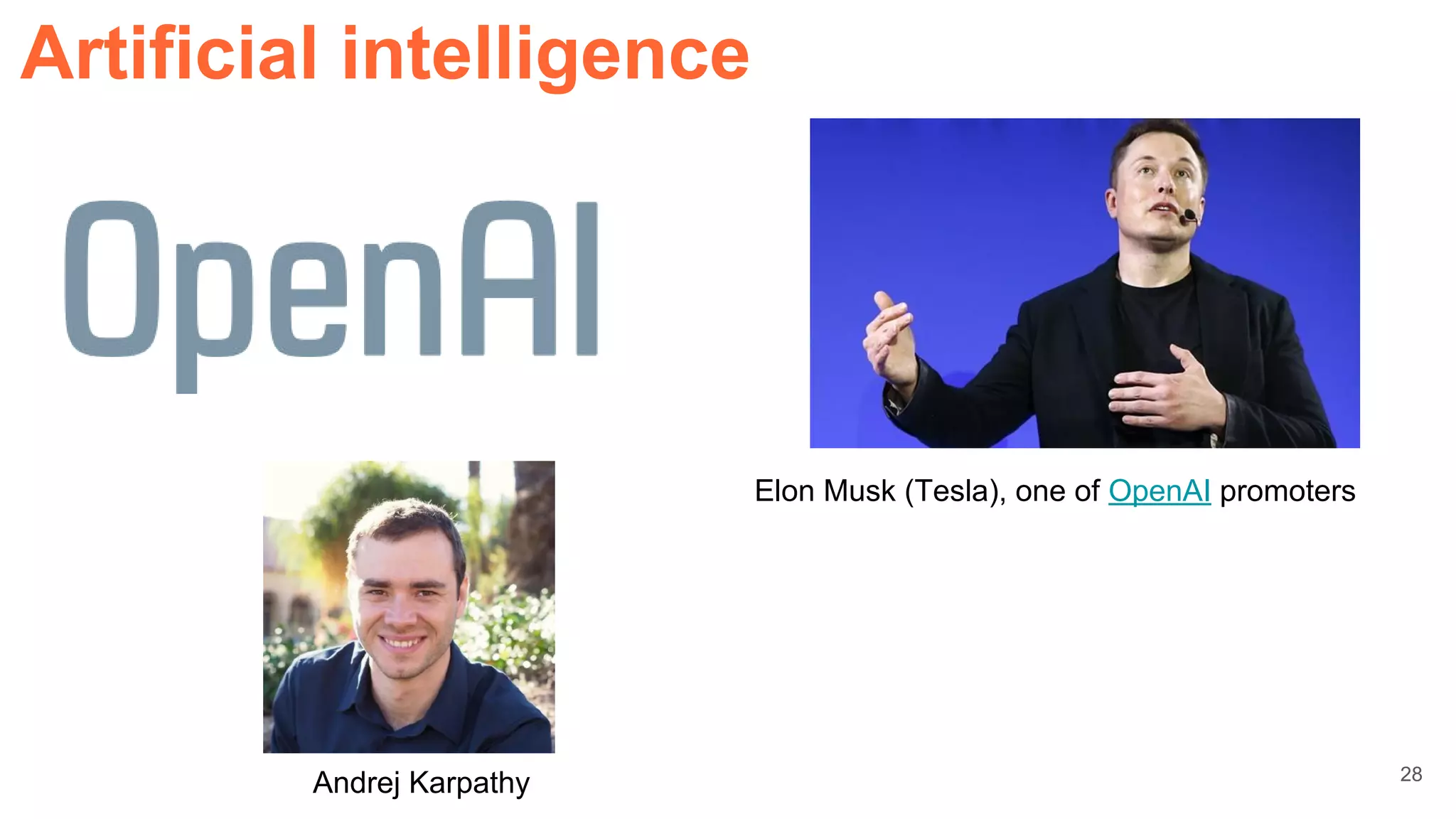 Elon Musk (Tesla), one of OpenAI promoters
Artificial intelligence
28
Andrej Karpathy
 