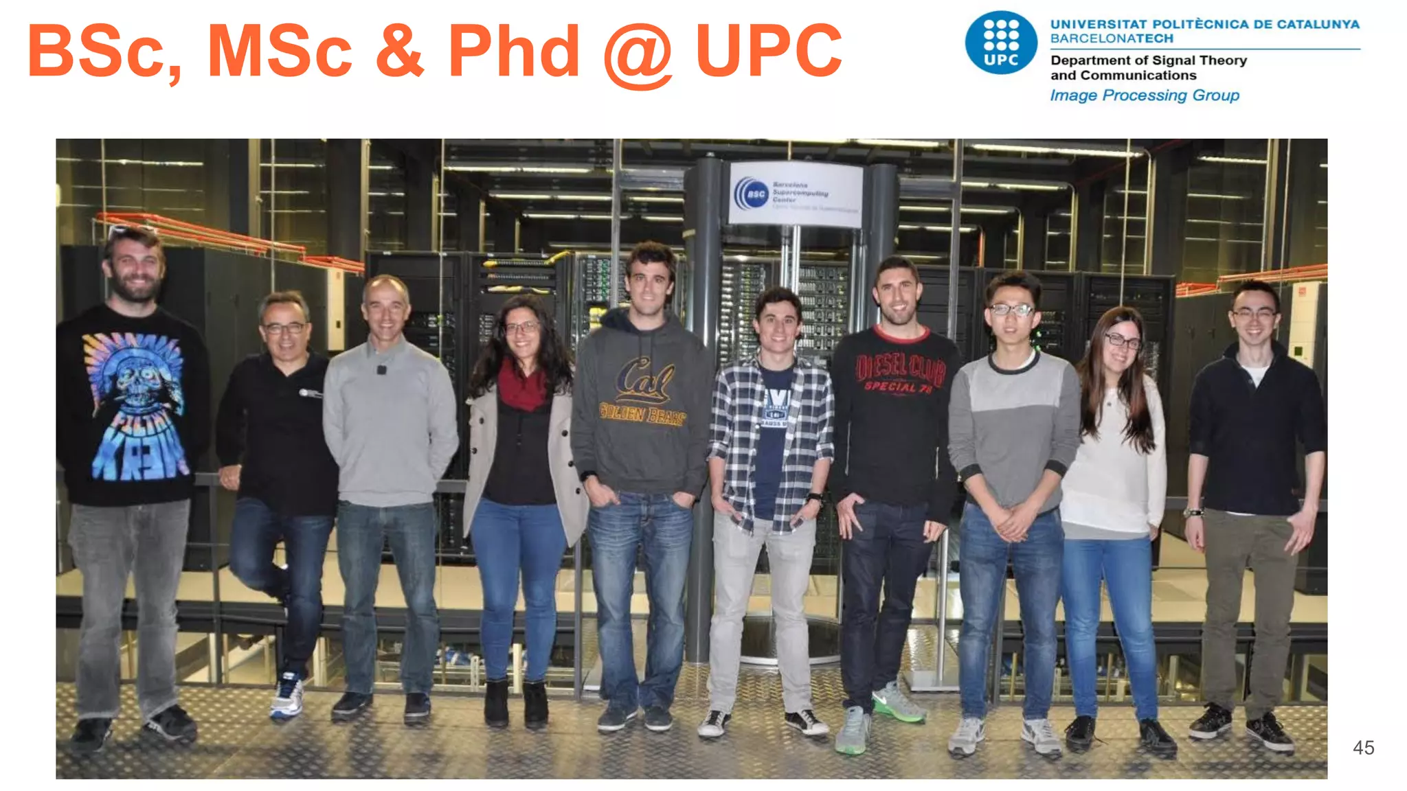 BSc, MSc & Phd @ UPC
45
 