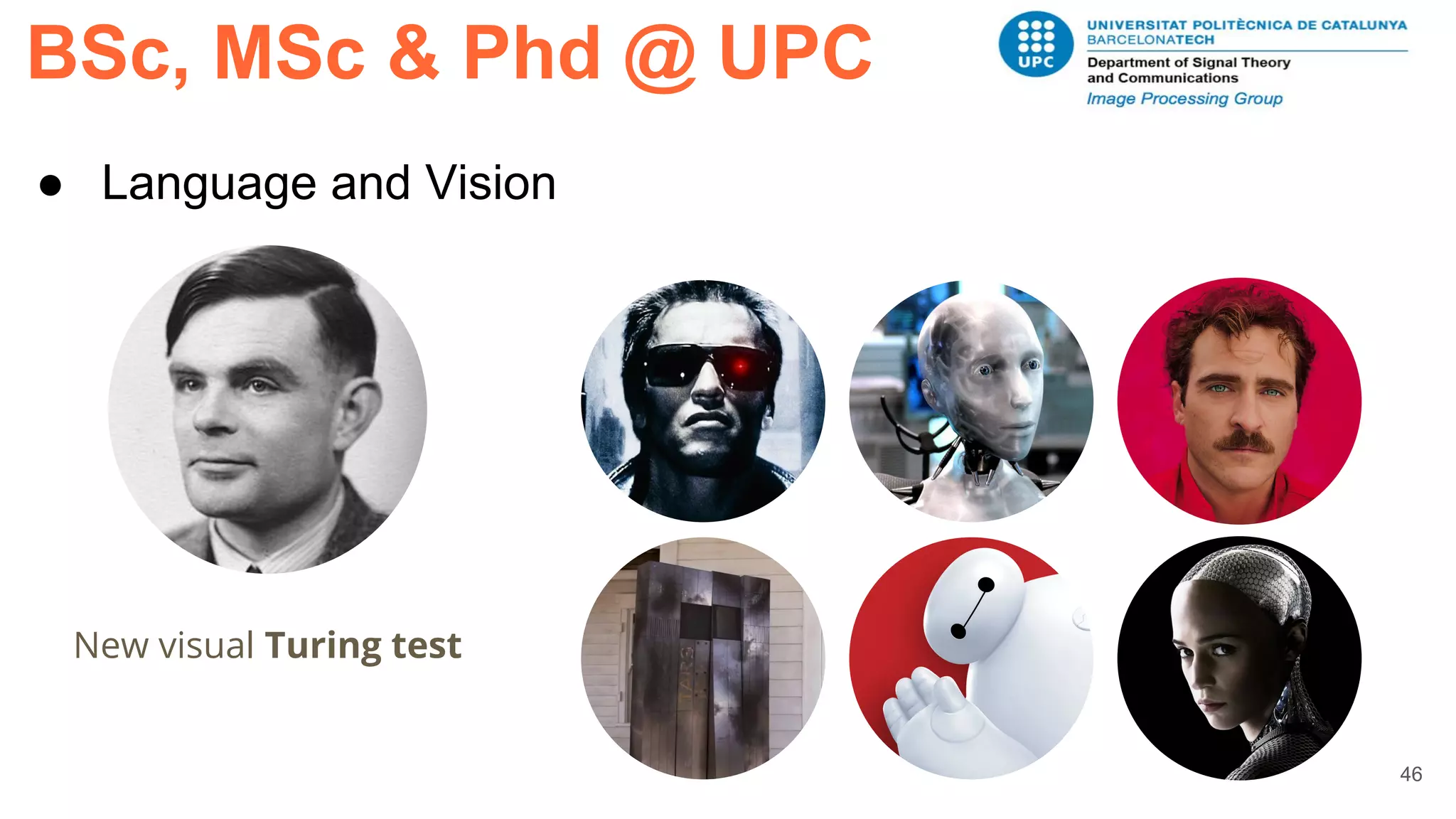 BSc, MSc & Phd @ UPC
46
● Language and Vision
New visual Turing test
 