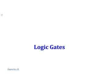 Logic Gates
15
Dagnachew M.
 