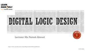 Lecturer: Ms. Farwah Ahmad
03/02/2022
https://www.youtube.com/c/LearnRigorouslywithFarwahAhmad
1
 