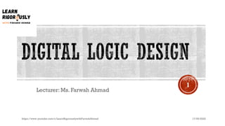 Lecturer: Ms. Farwah Ahmad
17/05/2022
https://www.youtube.com/c/LearnRigorouslywithFarwahAhmad
1
 