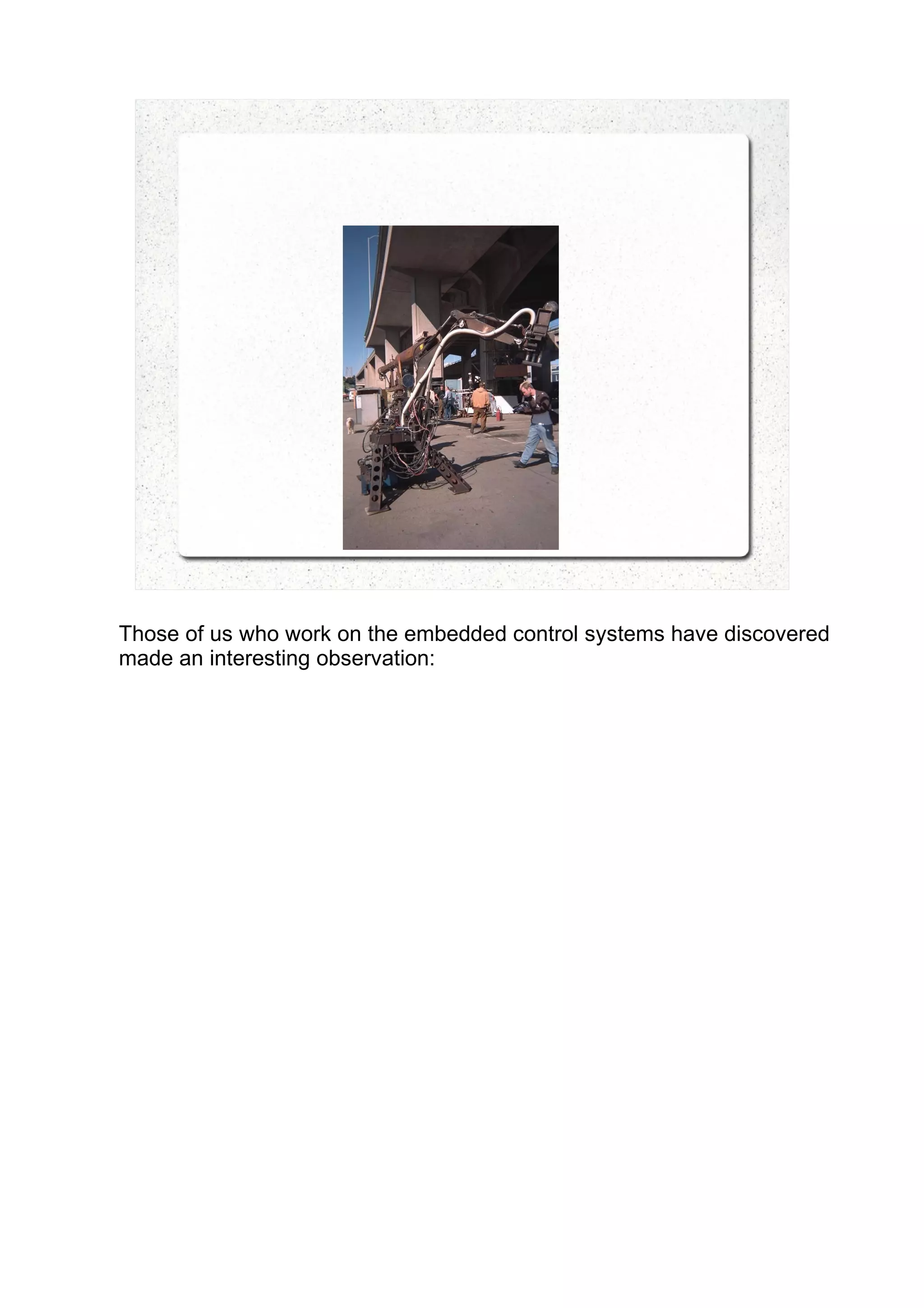 Those of us who work on the embedded control systems have discovered
made an interesting observation:
 