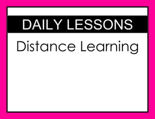 DAILY LESSONS
Distance Learning
 