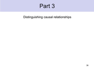 Part 3
Distinguishing causal relationships
38
 