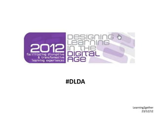 #DLDA


        Learning2gether
               23/12/12
 