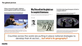 The global picture
Countries across the world are putting in place national strategies to
develop their AI sectors… but what is its geography?
 