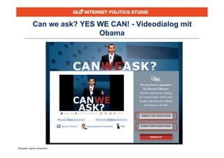 Can we ask? YES WE CAN! - Videodialog mit
                              Obama




Bildquelle: Eigener Screenshot
 