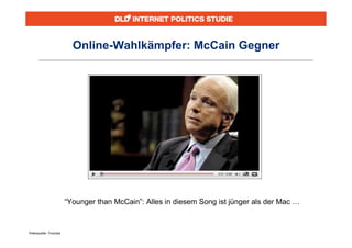 Online-Wahlkämpfer: McCain Gegner




                       “Younger than McCain”: Alles in diesem Song ist jünger als der Mac …



Videoquelle: Youtube
 