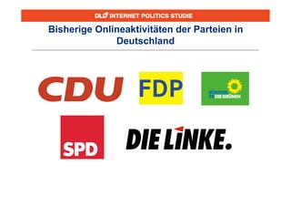 Bisherige Onlineaktivitäten der Parteien in
              Deutschland
 