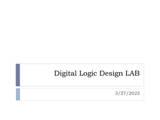 Digital Logic Design LAB
3/27/2023
 