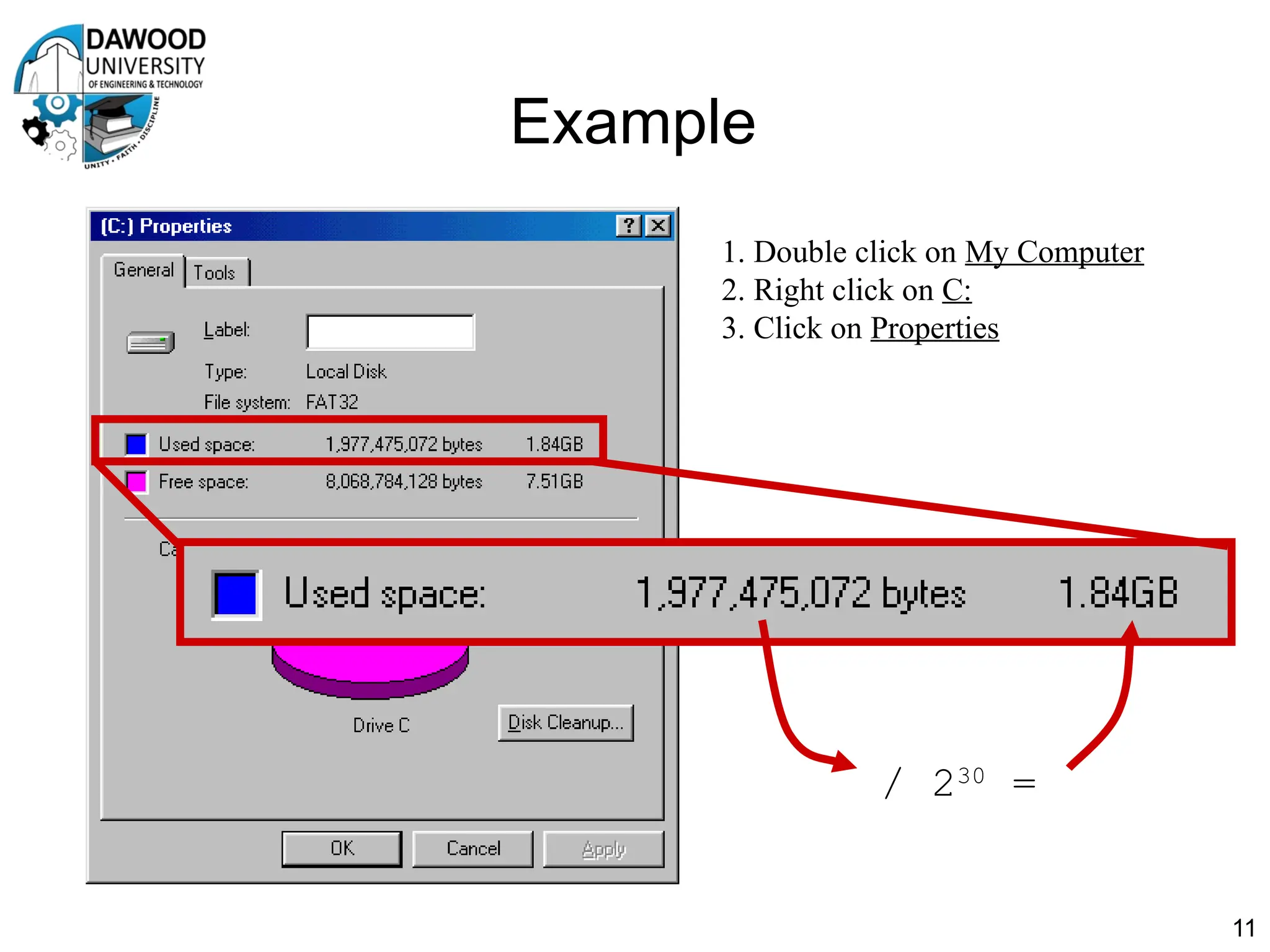 Example
11
/ 230
=
1. Double click on My Computer
2. Right click on C:
3. Click on Properties
 