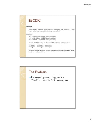 4/9/2012
9
EBCDIC
The Problem
Representing text strings, such as
“Hello, world”, in a computer
 