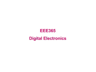 EEE365
Digital Electronics
 