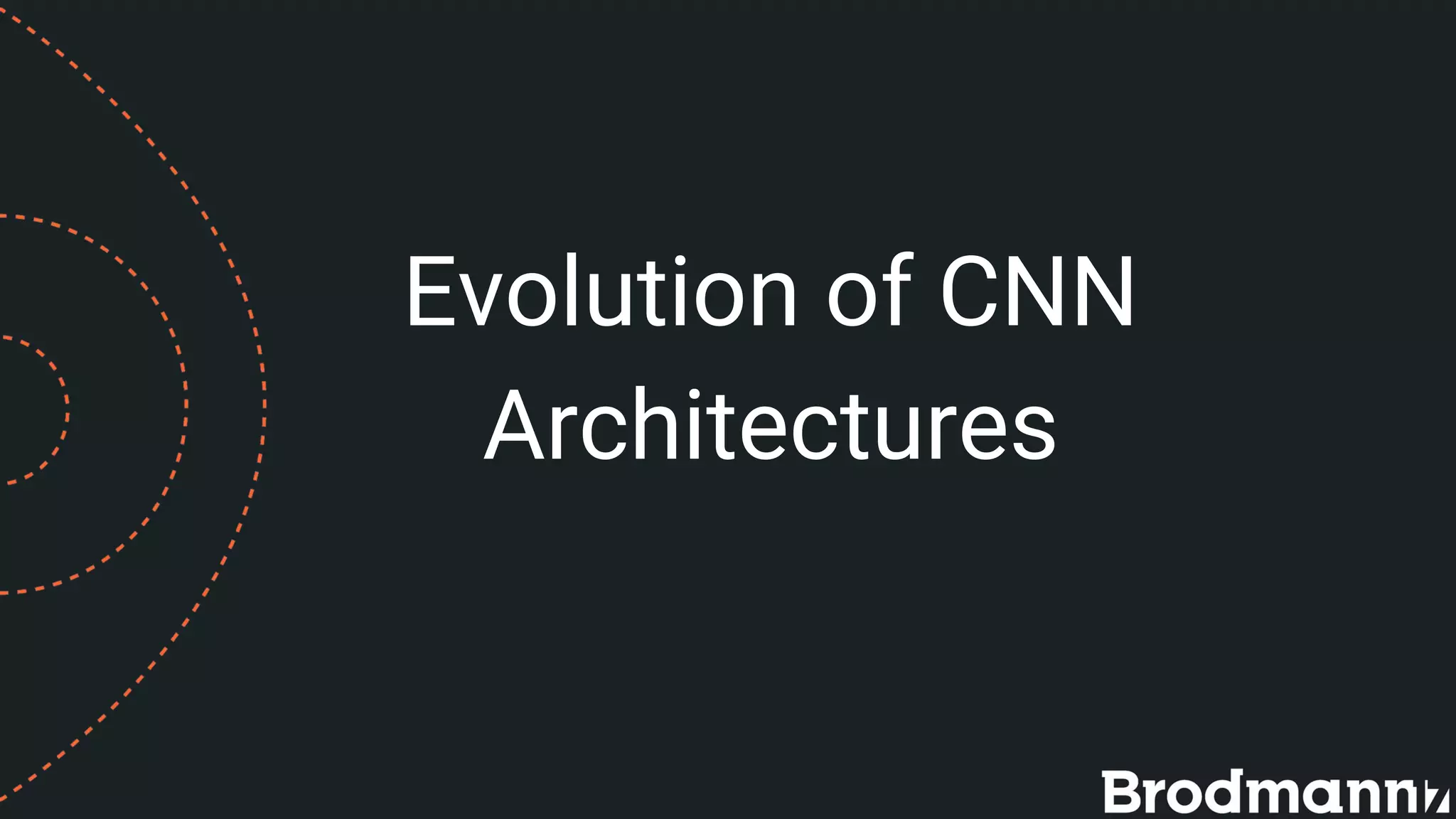 Evolution of CNN
Architectures
 