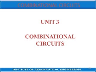 COMBINATIONAL CIRCUITS
UNIT 3
COMBINATIONAL
CIRCUITS
124
 