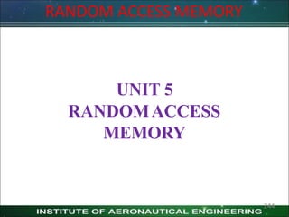 UNIT 5
RANDOMACCESS
MEMORY
244
RANDOM ACCESS MEMORY
 