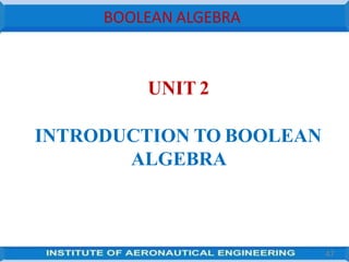BOOLEAN ALGEBRA
47
UNIT 2
INTRODUCTION TO BOOLEAN
ALGEBRA
 