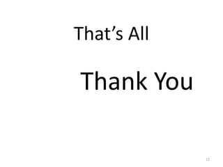 That’s All
Thank You
13
 