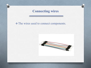 Connecting wires
 The wires used to connect components.
 