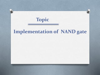 Topic
Implementation of NAND gate
 