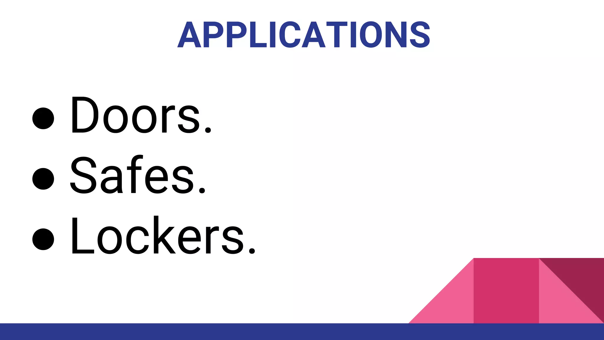 APPLICATIONS
● Doors.
● Safes.
● Lockers.