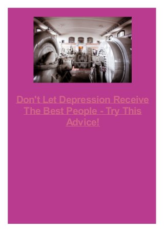 Don't Let Depression Receive
The Best People - Try This
Advice!

 