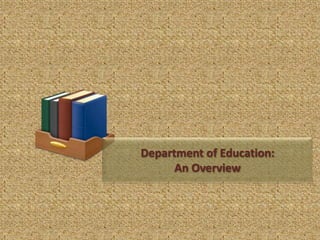 Department of Education:
      An Overview
 