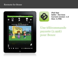 Reemote for Boxee<br />iPad App<br />Seller : Kai Aras<br />Current version: 1.0<br />Size: 3.7MB<br />Une télécommande <b...