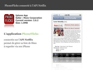 Netflix/ site de location vidéo en ligne<br />NetFlix<br />Septembre 2008<br />Netflix lance son API<br />Autorisant l’acc...