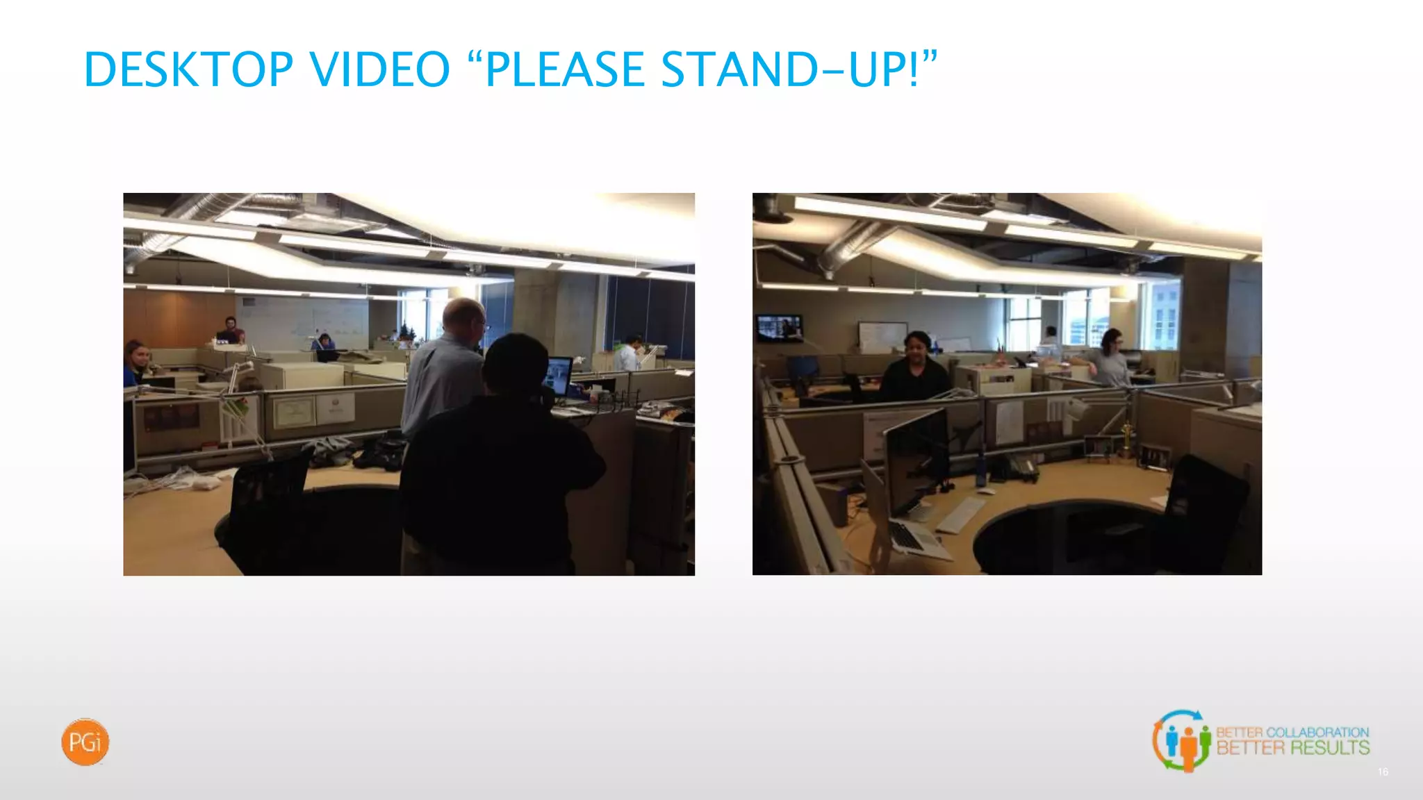 16
DESKTOP VIDEO “PLEASE STAND-UP!”
 