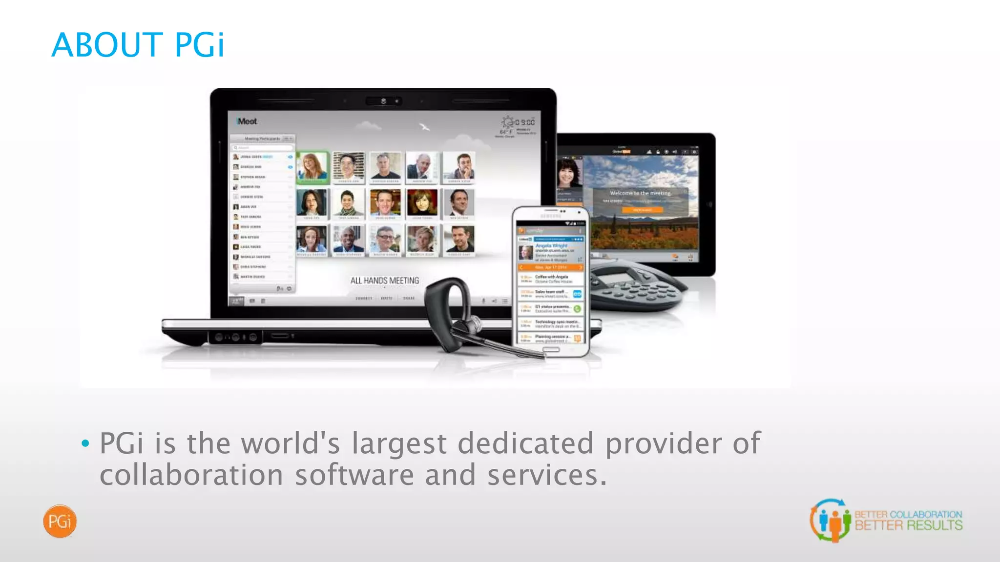 ABOUT PGi
• PGi is the world's largest dedicated provider of
collaboration software and services.
 