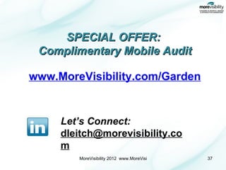 Let’s Connect: [email_address] SPECIAL OFFER:  Complimentary Mobile Audit www.MoreVisibility.com/Garden 