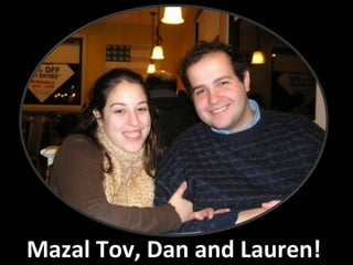 Mazal Tov, Dan and Lauren!
 