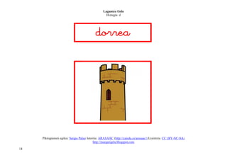 Laguntza Gela
                                                   Hiztegia: d




                                           
                                              




                                                                             
     Piktogramen egilea: Sergio Palao Jatorria: ARASAAC (http://catedu.es/arasaac/) Lizentzia: CC (BY-NC-SA)
                                           http://margarigela.blogspot.com

14
 