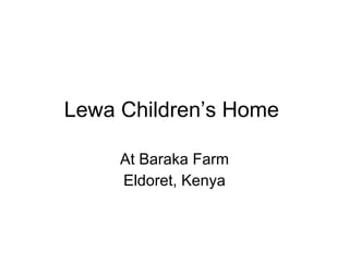 Lewa Children’s Home  At Baraka Farm Eldoret, Kenya 