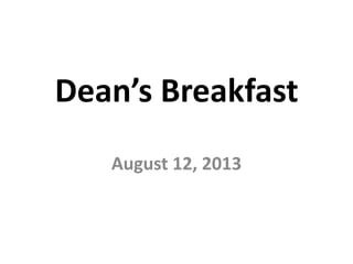 Dean’s Breakfast
August 12, 2013
 