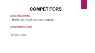 Oberoi Realty Limited
• It is the world’s highest rated luxury hotel brand.
Godrej Properties Limited
DB Realty Limited
 