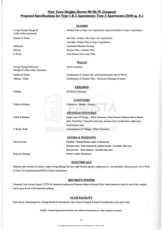 For detailed enquiries please contact us at www.favista.com | 1800 2121 000
Proposed Specifications for Type-l & 2 ApaJtments; Type-3 Apartments (2630 sq. ft.)
Living/Dining/Passage &
Lobby within Apartment
Kitchen & Toilets
Bedrooms
Balcony
S. Room
Living/Dining/Bedrooms!
Passage & Lobby within Apartment
Kitchen & Toilets
S.Room ! Toilet
Ceilings
Toilets & Kitchen
Toilets & Kitchen
S. Room Toilet
Internal Doors
External GlazinS'
FLOORS
Vitrified Tiles in Type·1 & 2 Apartments; Imponed Marble in Type·3 Apartments
.
Anti Skid Ceramic Tiles Type. I & 2 Apartments;
Anti Skid Vitrified Tiles in Type·3 Apartments
Laminated Wooden Flooring
Terazzo Tiles I Ceramic Tiles
Grey Mosaic Cast in situ/Tiles
WALLS
Acrylic emulsion.
Combination of ceramic tiles, oil bound distemper and/ or Mirror
Combination of Ceramic Tiles I Oil bound Distemper & mirror
CEII.INGS
Oil Bound D istemper
COUN'I'ERS
Counters in Marble I Granite.
Single Levu CP fittings , WlUte Chinaw= Glass Shower Partition only in Master
Bath, Towel Rail ! Ring (No bath tubs). Stainless Steel Double bowl, single drain
board kitchen sink,
Conventional C PoFittings I While Chinaware
DOORS &: WINDOWS
Polished / Painted frames made of Hardwood •
Entrance door- Teak veneered & polisbed shutter I moulded skin door.
Internal door - flush shuttCJS I moulded skin door.
Powder coated Aluminium.
ELECTRlCAIS
Modular type switches & sockets, copper wiring (fittings like fans, light fixtur<s, geysers, appliances etc. not provided). Back·up power of 6-7 KYA
in Type· 1&2Apartments and 8 KVAin Type·3 Apartments.
SECURITY SYSTEM
Proximity Card Access Control, CCIV for Basement parl::ing and Entrance lobby at Ground Floor. Boom barriers at entry & exit of the complex
and at entry & exit of the basement parking
CLUB FACIT.ITY
Party Room, Swimming Pool, Change Rooms & Gymnasium, Spa, Sauna & Squash & Tennis Court(faciJity in the main Oub).
x
 