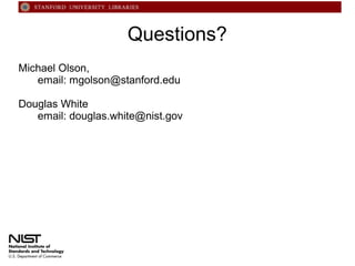 Questions?
Michael Olson,
email: mgolson@stanford.edu
Douglas White
email: douglas.white@nist.gov

 