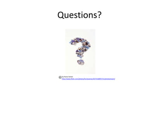 Questions?




 by Horia Varlan
 http://www.flickr.com/photos/horiavarlan/4273168957/in/photostream/
 