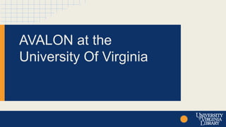 AVALON at the 
University Of Virginia 
 
