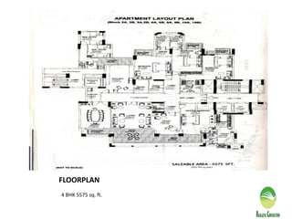 FLOORPLAN
4 BHK 5575 sq. ft.
 