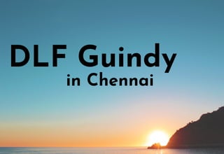 DLF Guindy
in Chennai
 