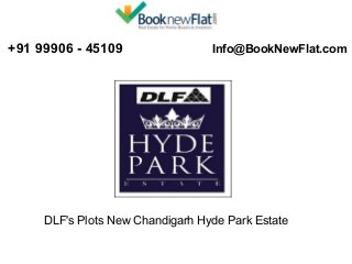 +91 99906 - 45109 

 Info@BookNewFlat.com 

DLF's Plots New Chandigarh Hyde Park Estate

 