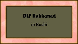 DLF Kakkanad
in Kochi
 