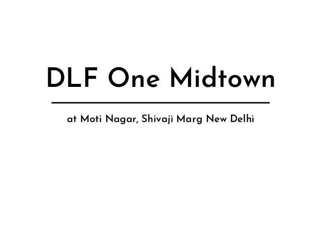DLF One Midtown
at Moti Nagar, Shivaji Marg New Delhi
 